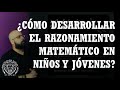 ¿Cómo desarrollar el razonamiento matemático en los niños?