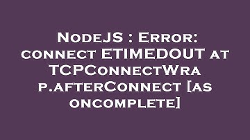 NodeJS : Error: connect ETIMEDOUT at TCPConnectWrap.afterConnect [as oncomplete]