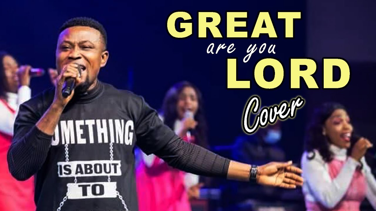 Great are you lord sinach cover youtube