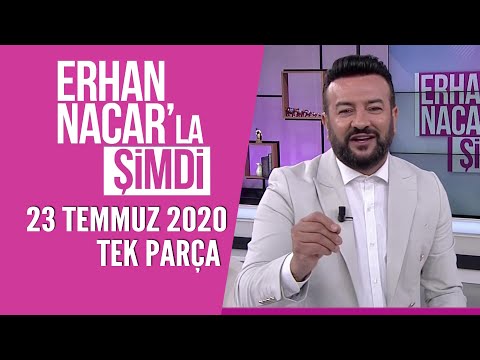 Erhan Nacar'la Şimdi 23 Temmuz 2020