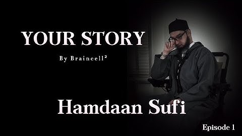 YOUR STORY by Braincell² | Episode 1 - Hamdaan Sufi