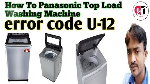 How To Panasonic Top Load Washing Machine Error Code U-12