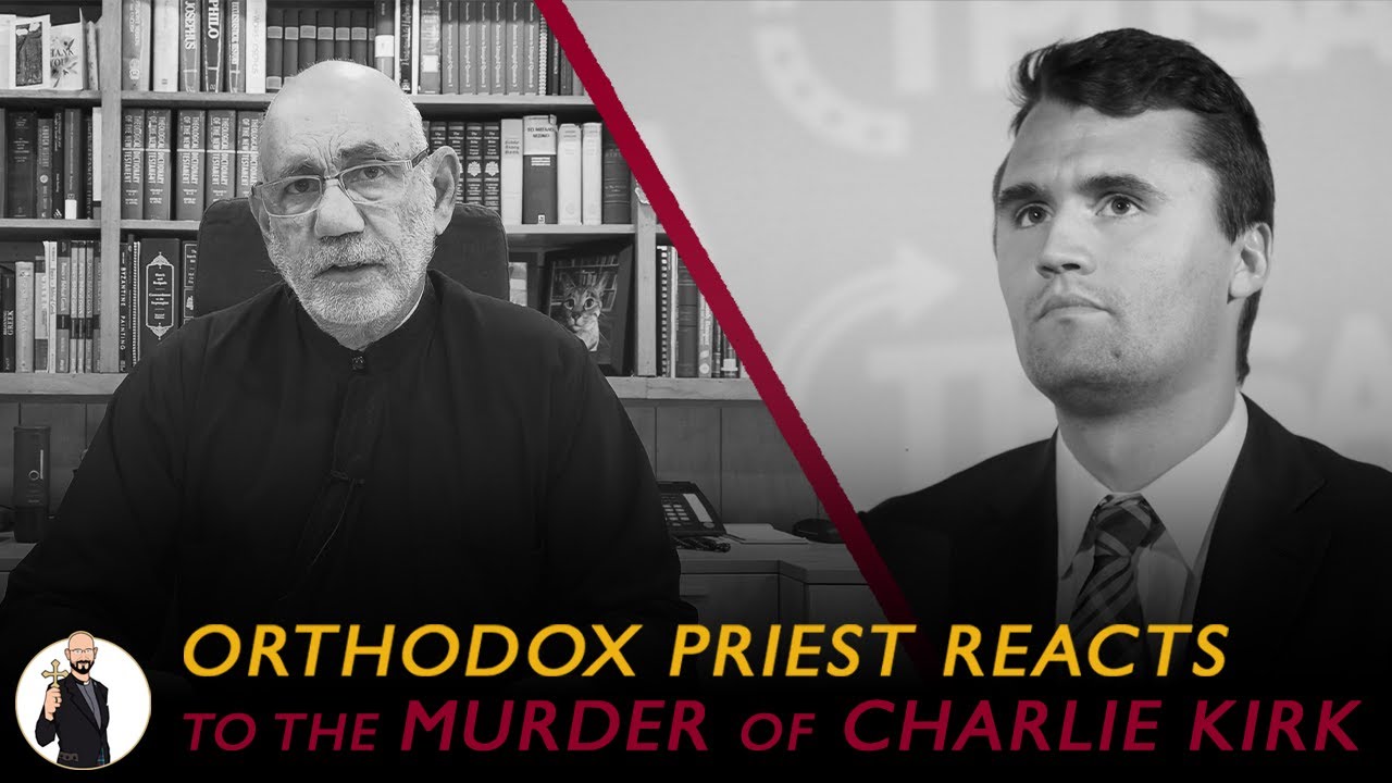 Orthodox Priest Reacts to the Murder of Charlie Kirk