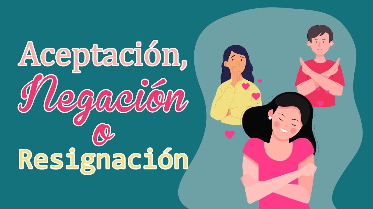 Resignar Aceptación, Negación o Resignación - YouTube