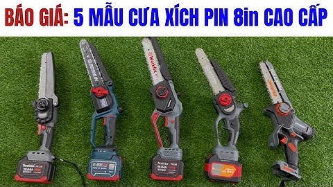 BÁO GIÁ CÔNG KHAI: 5 Mẫu Máy Cưa Xích 8in Dùng Pin Cao Cấp Nhất Hiện Nay