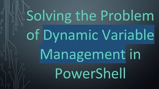 Famous Solving the Problem of Dynamic Variable Management in PowerShell Profile