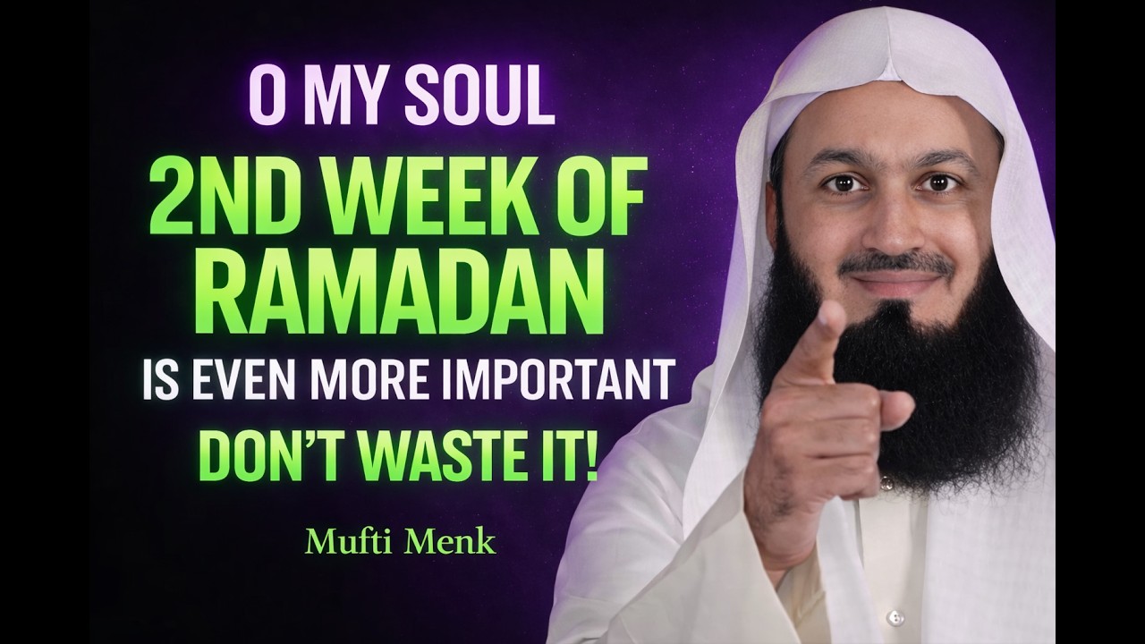 Don’t Waste the Second Week of Ramadan – It’s More Important Than You Think  Mufti Menk
