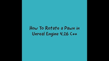 How To Rotate a Pawn in Unreal Engine 4.26 C++