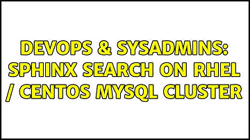 DevOps & SysAdmins: Sphinx search on RHEL / CentOS MySQL cluster