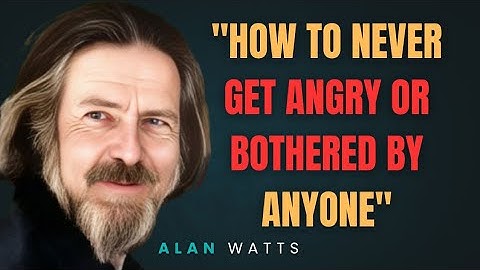 HOW TO NEVER GET ANGRY OR BOTHERED BY ANYONE | ALAN WATTS MOTIVATIONAL SPEECH  |