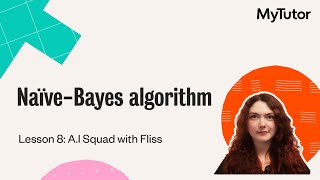 Naive Bayes Algorithms - Lesson 8: AI Squads with Fliss