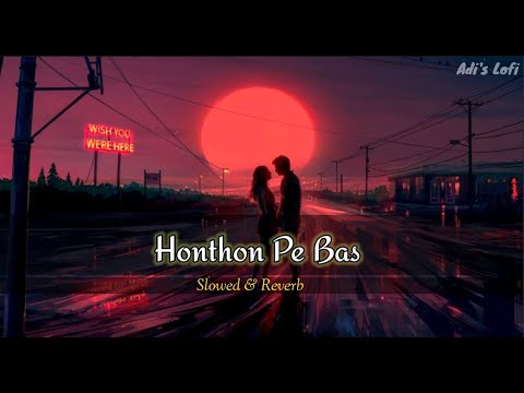 Honthon Pe Bas || Full Song || Slowed & Reverb || Latest Song 2023