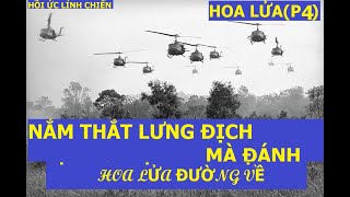 HOA LỬA(P4) BÁM THẮT LỰNG ĐỊCH MÀ ĐÁNH / Hoa lửa đường về/ Hồi ức lính chiến