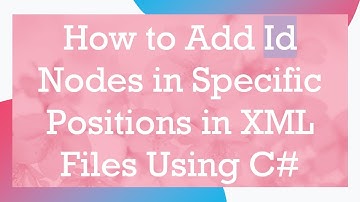 How to Add Id Nodes in Specific Positions in XML Files Using C#