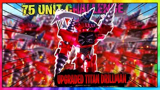 75 Unit Challenge !  UPGRADED TITAN DRILLMAN  ÇOK ZOR    Roblox Skibidi Toilet Tower Defense