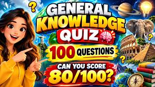 General Knowledge Quiz 🧠 | 100 Questions — Can You Score 80/100