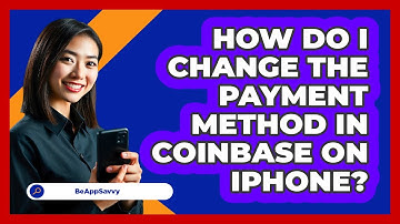 How do I change the payment method in Coinbase on iPhone? - Be App Savvy
