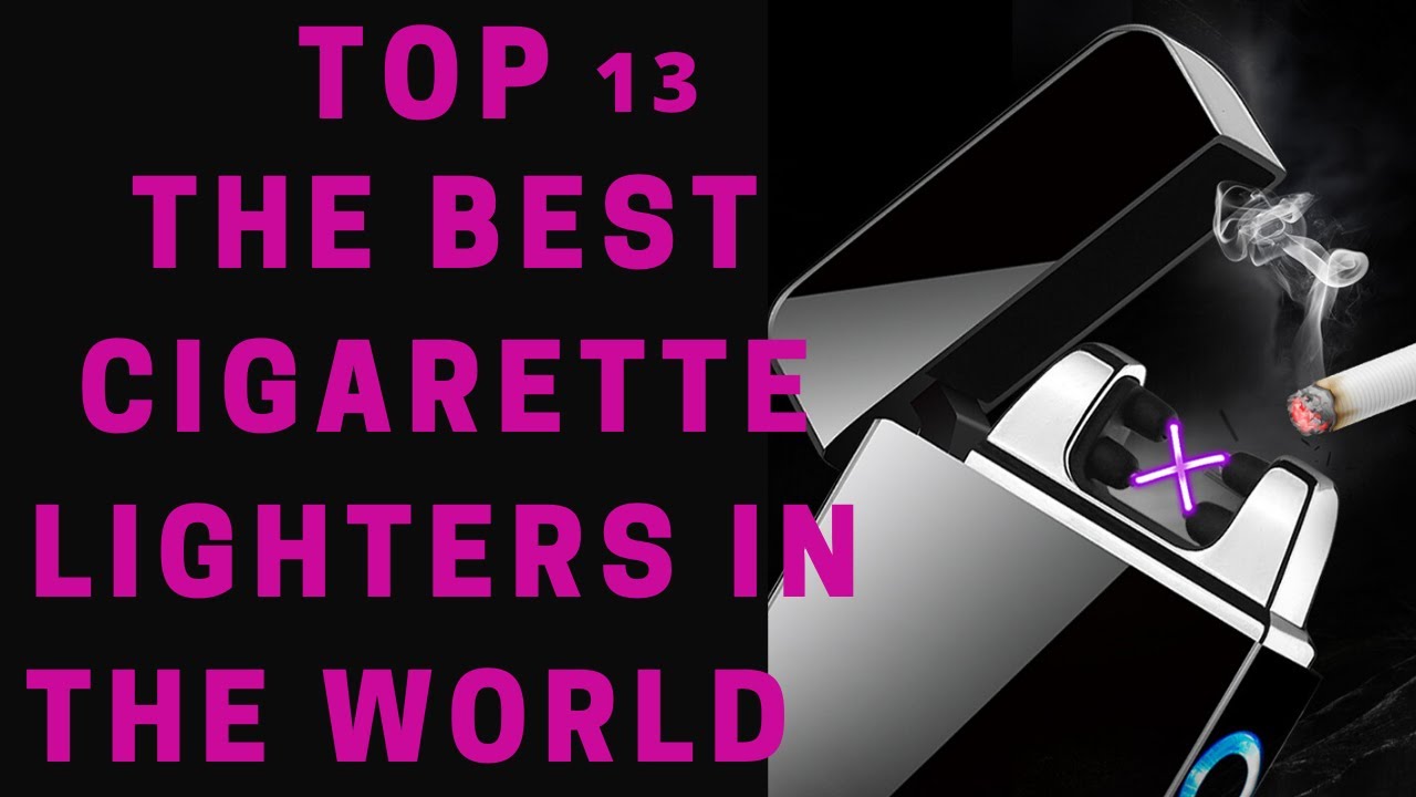 TOP 13 THE BEST CIGARETTE LIGHTS IN THE WORLD - GAS AND ELECTRONIC LIGHTER IN 2020