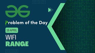 Wifi Range | 19 April POTD | C++ | Geeks for Geeks Problem of the Day