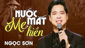 Ngọc Sơn - NƯỚC MẮT MẸ HIỀN | Official MV
