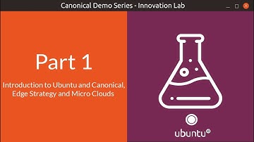Canonical Demo Series, Part 1 - Introduction to Ubuntu and Canonical, Edge strategy and Micro Clouds