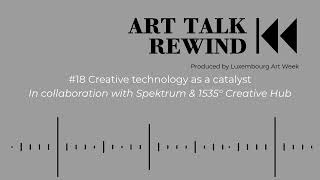 ART TALK REWIND I EP18 — Creative technology as a catalyst