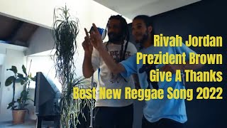 Give A Thanks - Rivah Jordan - Prezident Brown - New Conscious Reggae Song - April (2022)