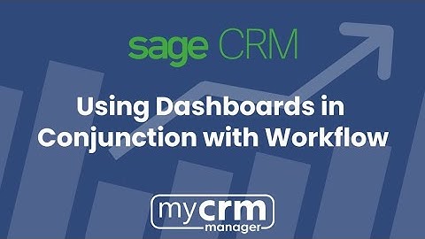 Sage CRM: Using Dashboards in conjunction with Workflow in Sage CRM