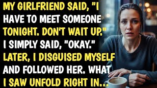 MY GIRLFRIEND SAID “I HAVE TO MEET SOMEONE TONIGHT”… THEN WHAT I SAW SHOCKED ME