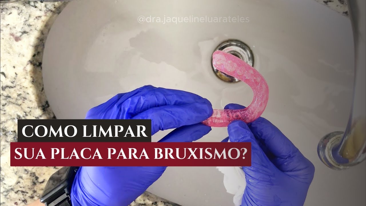 Como limpar placa de bruxismo? - DRA. JAQUELINE TELES