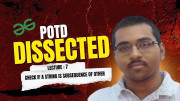 POTD DISSECTED (#7) | Check if a String is Subsequence of Other | Geeks For Geeks | POTD