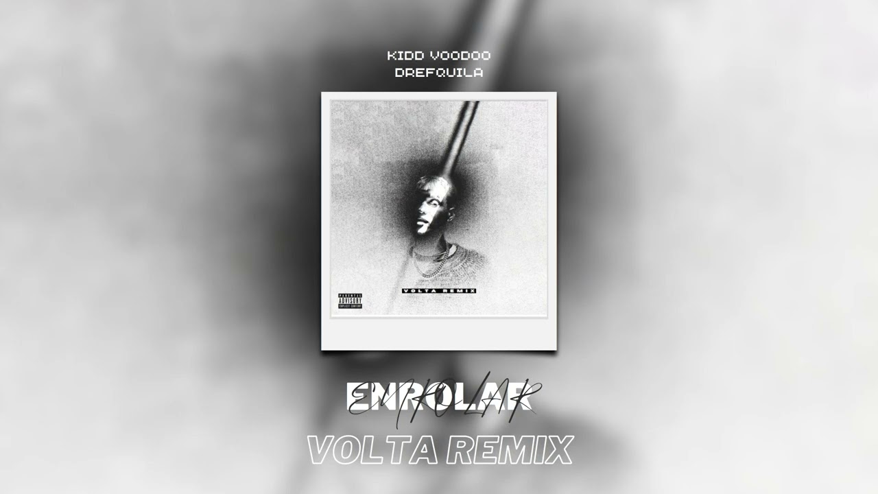 Kidd Voodoo, DrefQuila - Enrolar (Vol.2) (VOLTA Remix)
