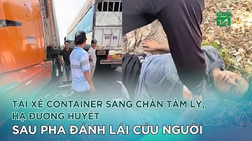 Tài xế container sang chấn tâm lý, hạ đường huyết sau pha đánh lái cứu người |VTC14 GREEN