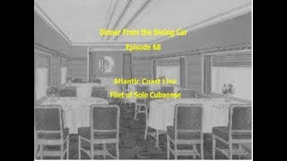 Dinner From the Dining Car Ep 68 - Atlantic Coast Line Filet of Sole Cubanese
