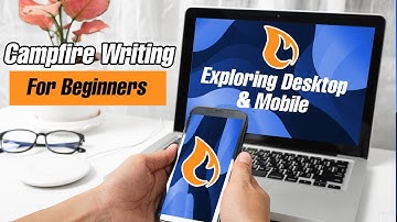 Campfire Writing For Beginners: Exploring Desktop & Mobile