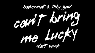 [Mashup] Bakermat & Toby Gad Vs Daft Punk - Can't Bring Me Lucky