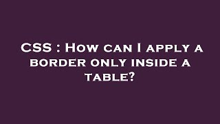 Css How Can I Apply A Border Only Inside A Table?