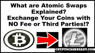 What are Atomic Swaps Explained? Exchange Your Coins with NO FEES OR Third Parties