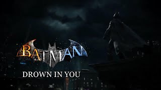 Batman Arkham Saga [GMV] - Drown in you