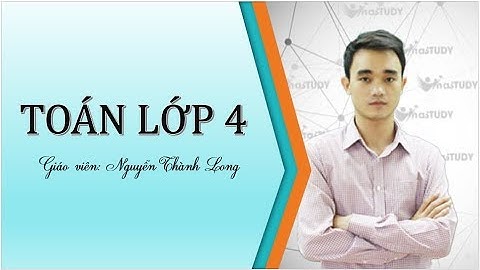 [Toán nâng cao lớp 4] -  Các bài toán về trung bình cộng - thầy Nguyễn Thành Long