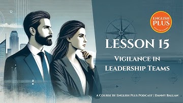 The Vigilant Leader Lesson 15: Vigilance in Leadership Teams