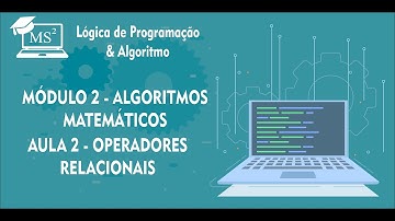 Lógica e Algoritmo - Algoritmos Matemáticos Aula 2 - Operadores Relacionais