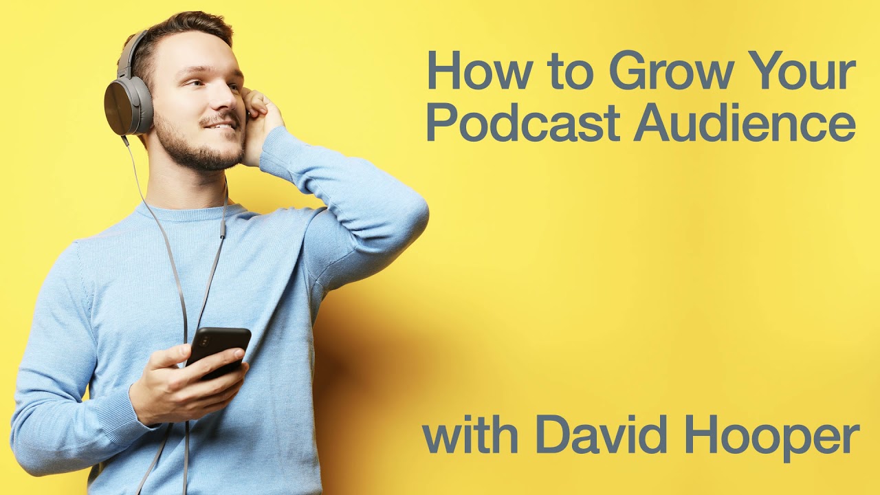 How to Grow Your Podcast Audience with David Hooper