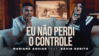Mariana Aguiar | Eu Não Perdi o Controle Feat: David Gorito (Cover Samuel Messias)
