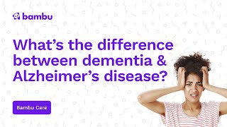 What's the difference between dementia and Alzheimer's disease?