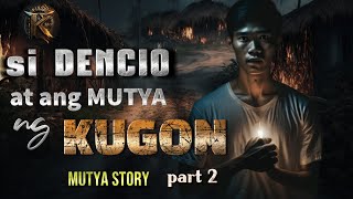 SI DENCIO AT ANG MUTYA NG KUGON Part 2 | MUTYA STORY | PINOY TAGALOG STORY