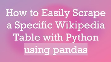 How to Easily Scrape a Specific Wikipedia Table with Python using pandas