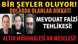 BİR ŞEYLER OLUYOR! DOLARDA OLANLAR DİKKAT! MEVDUAT FAİZİ TEHLİKESİ! ALTIN MÜDAHALESİ AN MESELESİ!