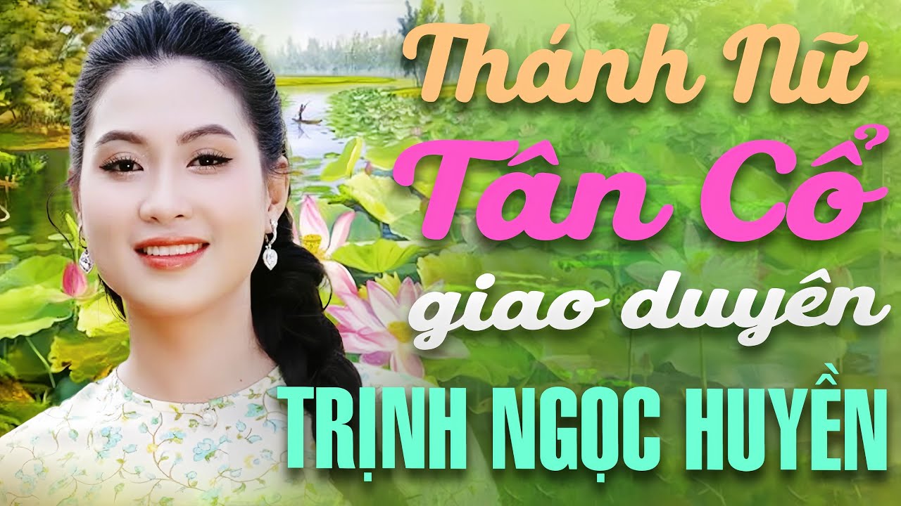 Thánh Nữ Tân Cổ Giao Duyên TRỊNH NGỌC HUYỀN Ca Cổ Hơi Dài Ngọt Xớt😍Ca Cổ Dễ Ngủ - TÂN CỔ GIAO DUYÊN