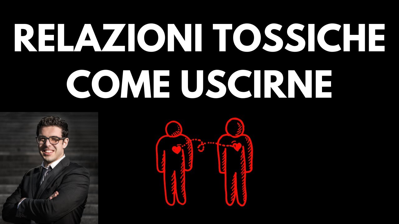 Come uscire dalle relazioni tossiche - YouTube